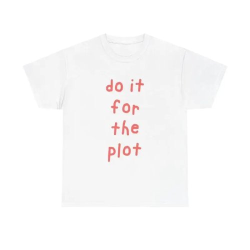 T-shirt 'Do It For The Plot' – Meme divertente, cotone pesante