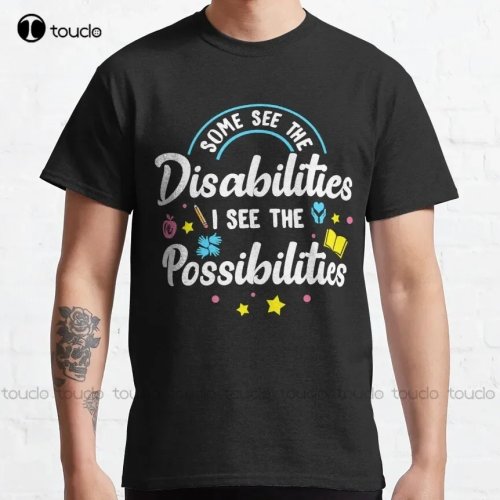 Regalo inspirador para maestro de educación especial - 'Algunos ven las discapacidades, yo veo las posibilidades' Playera clásica